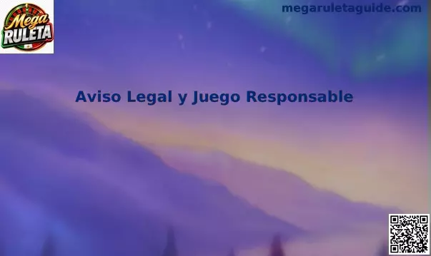 Aviso legal y juego responsable de Mega Ruleta en México