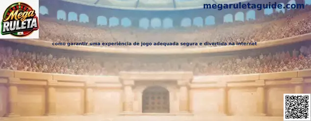 Experiencia de juego adecuada segura y divertida en internet